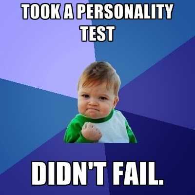 At least you can't fail a personality test.